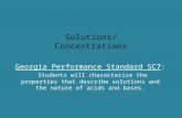 Solutions/ Concentrations Georgia Performance Standard SC7: Students will characterize the properties that describe solutions and the nature of acids.