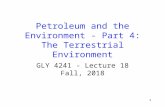 1 Petroleum and the Environment - Part 4: The Terrestrial Environment GLY 4241 - Lecture 18 Fall, 2018.