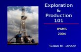 Exploration & Production 101 Susan M. Landon IPAMS 2004.