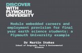 Module embedded careers and employment provision for final year earth science students: a Plymouth University example Dr Martin Stokes School of Geography,