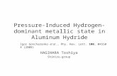 Pressure-Induced Hydrogen-dominant metallic state in Aluminum Hydride HAGIHARA Toshiya Shimizu-group Igor Goncharenko et al., Phy. Rev. Lett. 100, 045504.