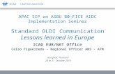 APAC SIP on ASBU B0-FICE AIDC Implementation Seminar Standard OLDI Communication Lessons learned in Europe ICAO EUR/NAT Office Celso Figueiredo – Regional.