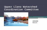 Upper Llano Watershed Coordination Committee GROUND RULES.
