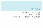 What is a Blog? Why Blog? How Do I Create A Blog?.