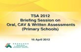 TSA 2012 Briefing Session on Oral, CAV & Written Assessments (Primary Schools) 16 April 2012.