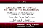 GLOBALIZATION OF CAPITAL: THE RISE OF THE MULTINATIONAL Robert E. Scott Economist, Economic Policy Institute April 16, 2012 Challenges of Globalization: