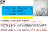 Langston Hughes’s Ballads (1937-1942) Part I of II Interrupting, Langston Hughes exclaimed: --It’s not only that. Rather, we know how mankind’s great movements.