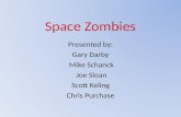 Space Zombies Presented by: Gary Darby Mike Schanck Joe Sloan Scott Keling Chris Purchase.