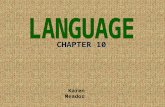 CHAPTER 10 Karen Meador. The Study of Language  Linguists – study the “rules” of language (what we do when we write, speak or talk)  Psycholinguists.