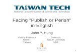 Facing "Publish or Perish" in English John Y. Hung Visiting Professor NTUST Taiwan Professor Auburn University USA 1.