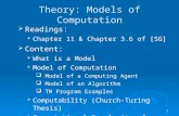 1 Theory: Models of Computation  Readings:  Chapter 11 & Chapter 3.6 of [SG]  Content:  What is a Model  Model of Computation  Model of a Computing.