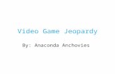 Video Game Jeopardy By: Anaconda Anchovies. Video Games Action Games Sports GamesShooter Games Music/Party Vocabulary 100 200 400 300 500 400.