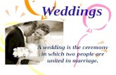 Weddings A wedding is the ceremony in which two people are united in marriage.