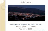 Beit Jann Presentation prepared by: wahid kablan Beit jann, Israel May 3, 2010 Prepared by Wahid Kablan ®