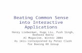 Beating Common Sense into Interactive Applications Henry Lieberman, Hugo Liu, Push Singh, Barbara Barry AI Magazine, Winter 2004 As (mis-)interpreted by.