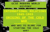 GCSE MODERN WORLD HISTORY INTERNATIONAL RELATIONS 1945-1955 ORIGINS OF THE COLD WAR INTERACTIVE WHO WAS TO BLAME FOR STARTING THE COLD WAR?