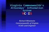 Virginia Commonwealth’s Attorneys’ Information System VCAIS Richard Whetstone Commonwealth of Virginia VCAIS Lead Engineer.