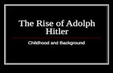 The Rise of Adolph Hitler Childhood and Background.