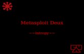 Metasploit Deux ~~intropy~~. What we did last time Covered some basics msfconsole msfcli Environment variables Locale context variables (set) Global context.