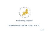 Fund raising proposal: SIAM INVESTMENT FUND III L.P. May 2004.