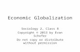 Economic Globalization Sociology 2, Class 8 Copyright © 2013 by Evan Schofer Do not copy or distribute without permission.
