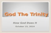 God The Trinity How God Does It October 15, 2014.