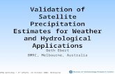 Validation of Satellite Precipitation Estimates for Weather and Hydrological Applications Beth Ebert BMRC, Melbourne, Australia 3 rd IPWG Workshop / 3.