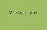 Vietnam War Ch. 24, Sec 1, 2. Background US involvement in Vietnam began due to Containment & Domino Theory. – If one Southeast Asian nation fell to Communism,