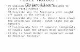 Pearl Harbor: Objectives 89 Explain why the Japanese decided to attack Pearl Harbor: 90 Describe why the Americans were caught off guard by the attack.