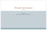 CHAP 1 WHAT IS FOOD SCIENCE Food science. The study of producing, processing, preparing Evaluating and using food.