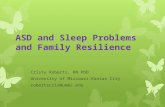 ASD and Sleep Problems and Family Resilience Cristy Roberts, RN PhD University of Missouri-Kansas City robertscris@umkc.edu.