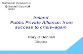 Ireland Public Private Alliance: from success to crisis–again Rory O’Donnell Director National Economic NESC Social Council NESC.