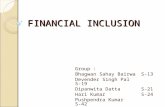 FINANCIAL INCLUSION Group : Bhagwan Sahay BairwaS-13 Devender Singh PalS-19 Dipanwita DattaS-21 Hari KumarS-24 Pushpendra Kumar S-42 Sravan Bagaria S-59.