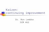 Kaizen: continuing improvement Dr. Ron Lembke SCM 462.
