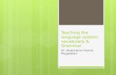 Teaching the language system: vocabulary & Grammar Dr. Abdelrahim Hamid Mugaddam.