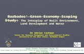 Barbados’ Green Economy Scoping Study: The Interplay of Built Environment, Land Development and Water Dr Adrian Cashman Centre for Resource Management.