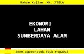 EKONOMI LAHAN SUMBERDAYA ALAM Bahan Kajian MK. STELA Smno.agroekotek.fpub.nop2013.