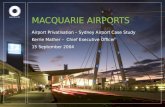 MACQUARIE AIRPORTS Airport Privatisation – Sydney Airport Case Study Kerrie Mather – Chief Executive Officer 15 September 2004.