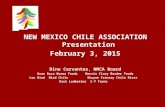 NEW MEXICO CHILE ASSOCIATION Presentation February 3, 2015 Dino Cervantes, NMCA Board Gene Baca Bueno Foods Marvin Clary Border Foods Lou Biad Biad Chile.