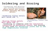 Soldering and Brazing Soldering and Brazing are joining processes where parts are joined without melting the base metals. Soldering filler metals melt.