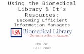 Using the Biomedical Library & It’s Resources: Becoming Efficient Information Managers BMD 201 Fall 2009.