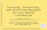 Locating, Evaluating, and Utilizing Reliable On-Line Health Information Margaret Tarpley Vanderbilt University, Nashville, TN ARCS--2007 Surgical Education.