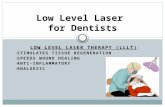 LOW LEVEL LASER THERAPY (LLLT) : STIMULATES TISSUE REGENERATION SPEEDS WOUND HEALING ANTI-INFLAMMATORY ANALGESIC Low Level Laser for Dentists.