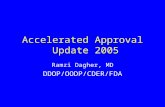 Accelerated Approval Update 2005 Ramzi Dagher, MD DDOP/OODP/CDER/FDA.