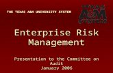 Enterprise Risk Management Presentation to the Committee on Audit January 2006 THE TEXAS A&M UNIVERSITY SYSTEM.