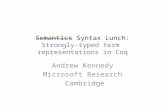Semantics Syntax Lunch: Strongly-typed term representations in Coq Andrew Kennedy Microsoft Research Cambridge TexPoint fonts used in EMF. Read the TexPoint.