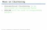 Ch. Eick: Introduction to Hierarchical Clustering and DBSCAN More on Clustering 1. Hierarchical Clustering to be discussed in Clustering Part2 2. DBSCAN.