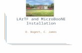 LArTF and MicroBooNE Installation D. Bogert, C. James.
