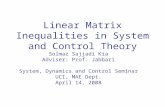 Linear Matrix Inequalities in System and Control Theory Solmaz Sajjadi Kia Adviser: Prof. Jabbari System, Dynamics and Control Seminar UCI, MAE Dept. April.