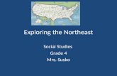 Exploring the Northeast Social Studies Grade 4 Mrs. Susko.